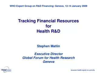 WHO Expert Group on R&amp;D Financing: Geneva, 12-14 January  2009 Tracking Financial Resources for