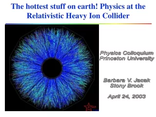 The hottest stuff on earth! Physics at the Relativistic Heavy Ion Collider