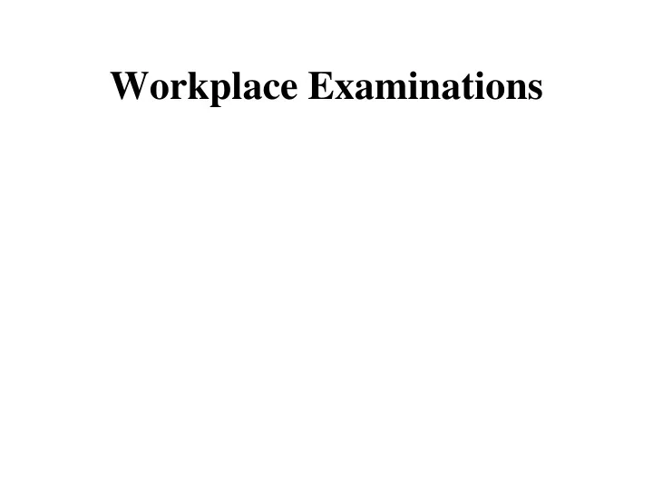 workplace examinations
