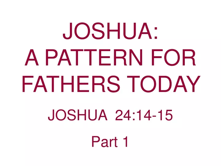joshua a pattern for fathers today joshua