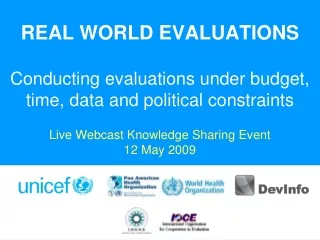 REAL WORLD EVALUATIONS Conducting evaluations under budget, time, data and political constraints