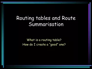Routing tables and Route Summarisation