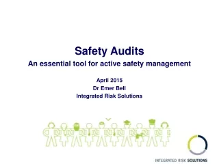 Safety Audits An essential tool for active safety management  April 2015 Dr Emer Bell