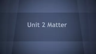 Unit 2 Matter