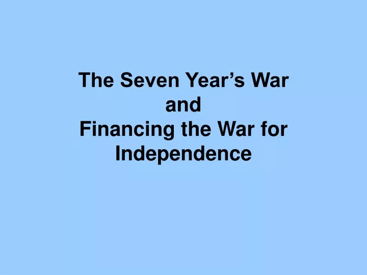 the seven year s war and financing the war for independence