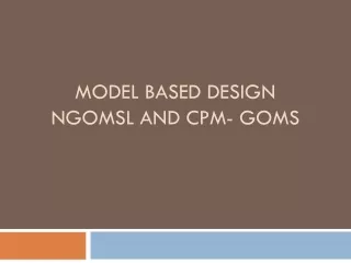 Model based design NGOMSL and CPM- GOMS