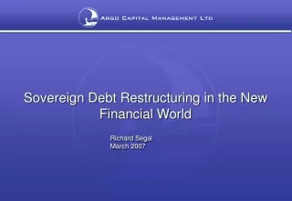 Sovereign Debt Restructuring in the New Financial World 				Richard Segal     				March 2007