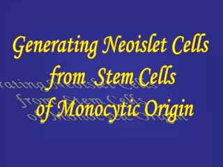Generating Neoislet Cells  from  Stem Cells  of Monocytic Origin