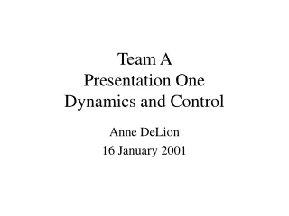 Team A  Presentation One Dynamics and Control