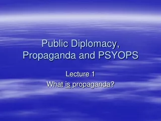 Public Diplomacy, Propaganda and PSYOPS