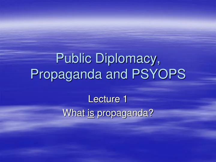 public diplomacy propaganda and psyops