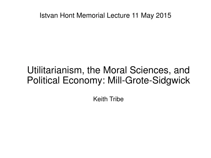 utilitarianism the moral sciences and political economy mill grote sidgwick keith tribe