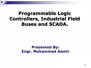 Programmable Logic Controllers, Industrial Field Buses and SCADA.
