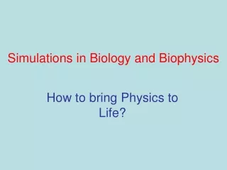 Simulations in Biology and Biophysics