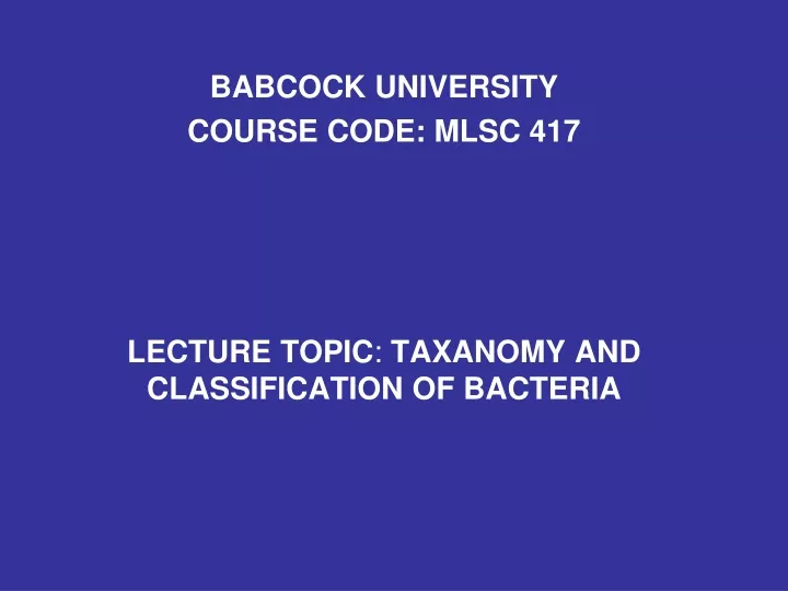 babcock university course code mlsc 417 lecture topic taxanomy and classification of bacteria