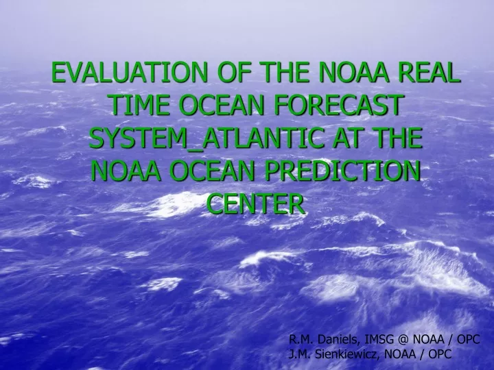 evaluation of the noaa real time ocean forecast system atlantic at the noaa ocean prediction center