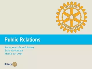Public Relations  Roles, rewards and Rotary  Barb Wachtman  March 20, 2015