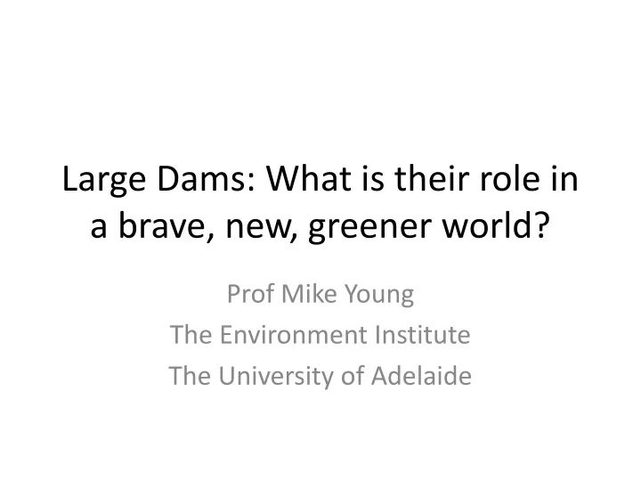 large dams what is their role in a brave new greener world