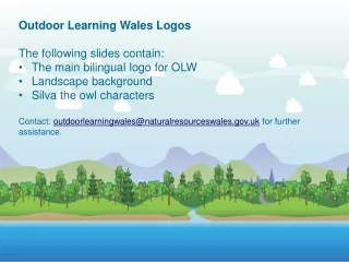 Outdoor Learning Wales Logos The following slides contain: The main bilingual logo for OLW