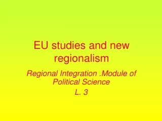 Regional Integration .Module of Political Science  L. 3