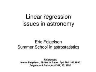 Linear regression issues in astronomy Eric Feigelson Summer School in astrostatistics