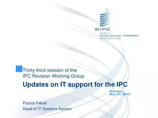 Thirty-third session of the  IPC Revision Working Group Updates on IT support for the IPC
