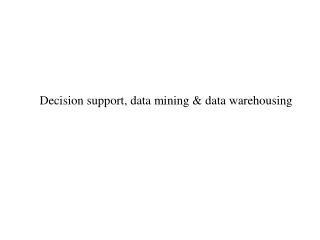 Decision support, data mining &amp; data warehousing