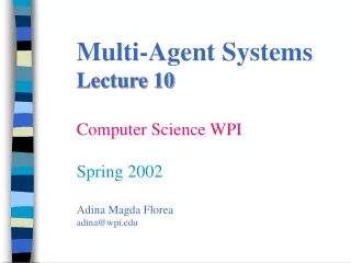 Multi-Agent Systems Lecture 10 Computer Science WPI Spring 2002 Adina Magda Florea adina@wpi