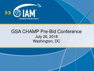 GSA CHAMP Pre-Bid Conference July 26, 2018 Washington, DC