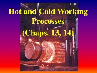 Hot and Cold Working Processes (Chaps. 13, 14)