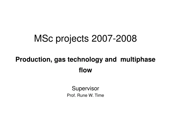 msc projects 2007 2008 production gas technology and multiphase flow