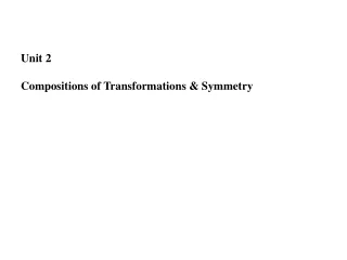 Unit 2 Compositions of Transformations &amp; Symmetry