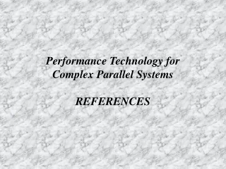 Performance Technology for Complex Parallel Systems REFERENCES