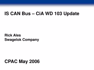 IS CAN Bus – CiA WD 103 Update Rick Ales  Swagelok Company CPAC May 2006