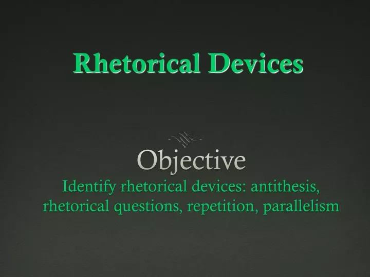 objective identify rhetorical devices antithesis rhetorical questions repetition parallelism