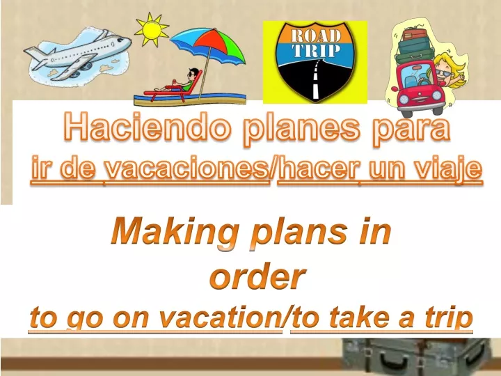 haciendo planes para ir de vacaciones hacer