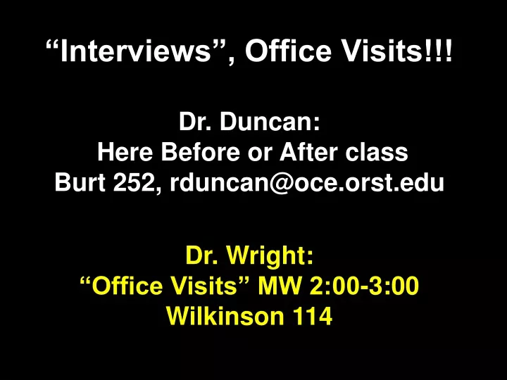 interviews office visits dr duncan here before or after class burt 252 rduncan@oce orst edu