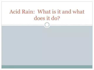 Acid Rain:  What is it and what does it do?