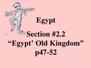 Egypt Section #2.2 “Egypt’ Old Kingdom” p47-52
