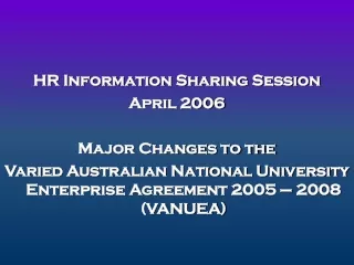 HR Information Sharing Session April 2006 Major Changes to the