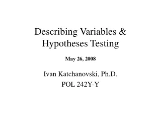 Describing Variables &amp; Hypotheses Testing May 26, 2008