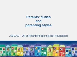 Parents’  duties and parenti ng styles „ABCXXI –  All  of Poland  Reads  to Kids”  Foundation