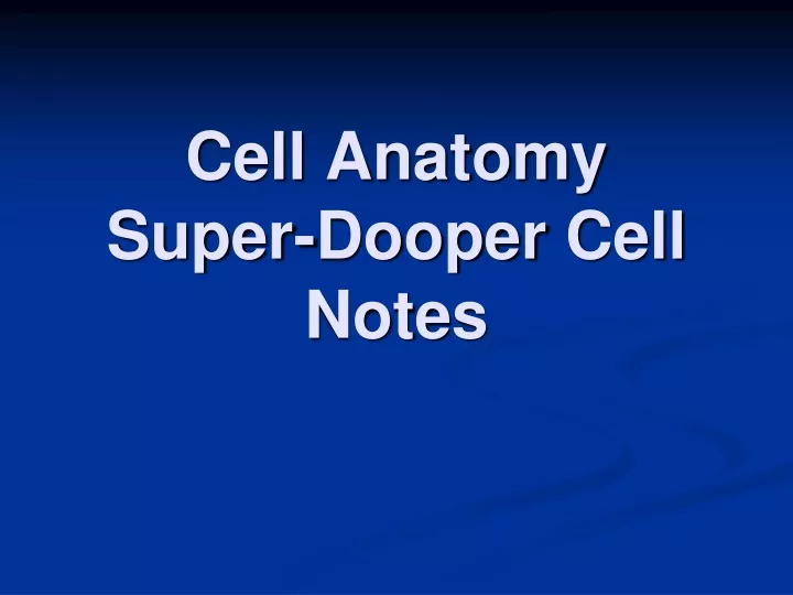 cell anatomy super dooper cell notes