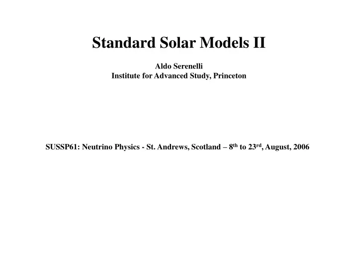 standard solar models ii aldo serenelli institute for advanced study princeton