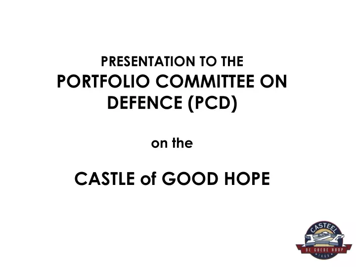 presentation to the portfolio committee on defence pcd on the castle of good hope
