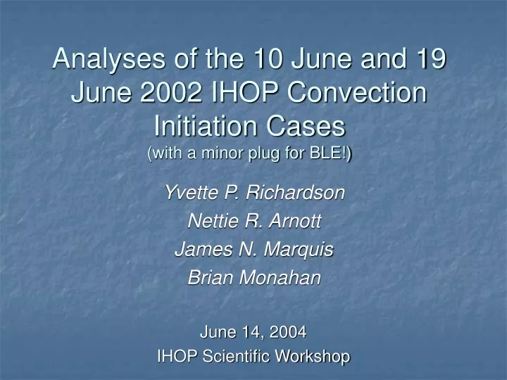 analyses of the 10 june and 19 june 2002 ihop convection initiation cases with a minor plug for ble