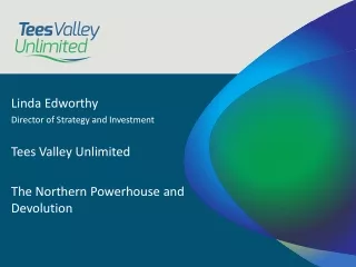 Linda Edworthy Director of Strategy and Investment Tees Valley Unlimited