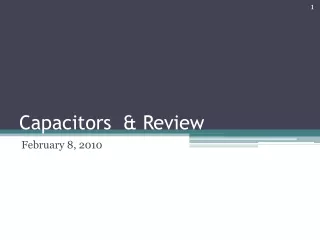 Capacitors  &amp; Review
