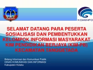 SELAMAT DATANG PARA PESERTA SOSIALISASI DAN PEMBENTUKKAN  KELOMPOK INFORMASI MASYARAKAT