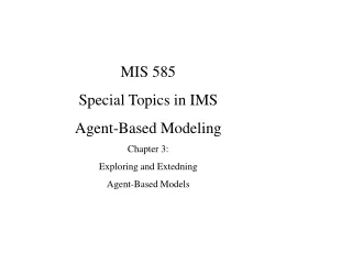 MIS 585 Special Topics in IMS Agent-Based Modeling Chapter 3:  Exploring and Extedning